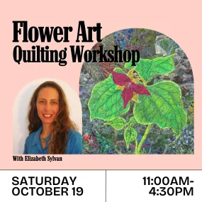 Flower Art Quilting Workshop (Saturday Oct. 19, 11 am-4:30 pm)